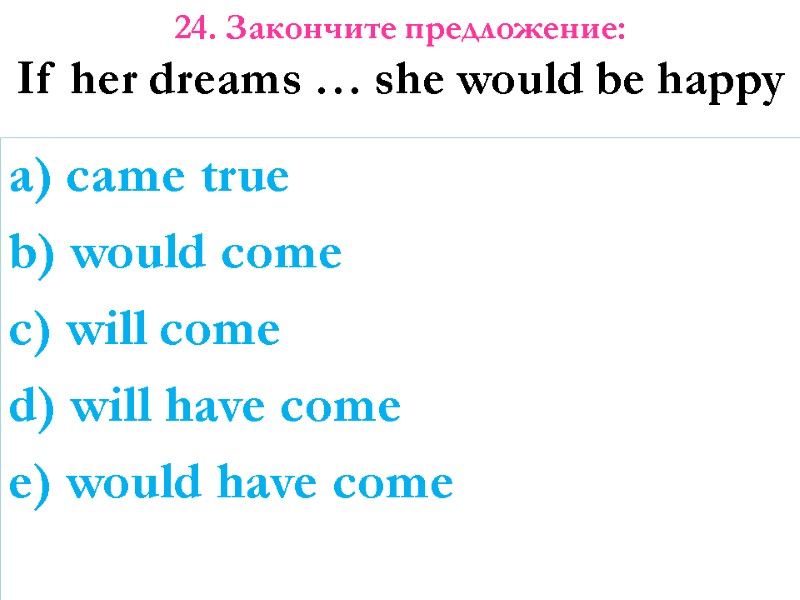 a) came true b) would come c) will come d) will have come e)